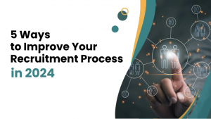 Read more about the article 5 Ways to Improve Your Recruitment Process in 2024